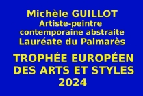 L'artiste peintre abstraite Michèle GUILLOT, Lauréate du Palmarès lors de l’Événementiel-concours organisé par les Éditions des musées et de la culture EDMC-Europe, a brillamment obtenu le Trophée Européen des Arts et Styles 2024