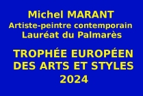 L'Evénementiel-concours international de printemps des Trophées Européens des Arts et Styles 2024 organisé par les Éditions des musées et de la culture EDMC-Europe a vu le succès de l'artiste peintre contemporain Michel MARANT.