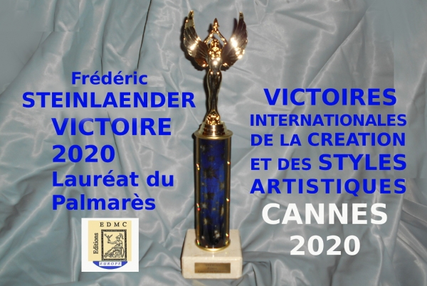 ■ VICTOIRES INTERNATIONALES DE LA CRÉATION ET DES STYLES ARTISTIQUES CANNES 2020  Victoire 2020 attribuée à l'artiste Frédéric Steinlaender, Lauréat du Palmarès  