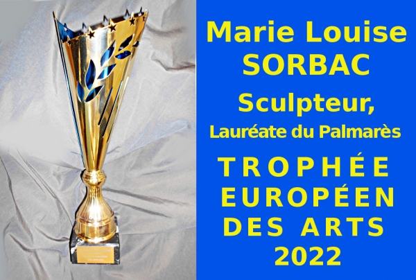 Marie Louise Sorbac, Sculpteur, Lauréate du Palmarès a obtenu le Trophée Européen des Arts 2022, avec Félicitations du Jury
