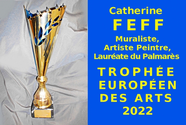 Catherine FEFF, muraliste, artiste peintre, Lauréate du Palmarès a obtenu le Trophée Européen des Arts 2022, avec félicitations du Jury