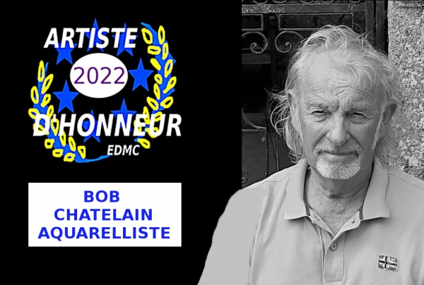 admis au Palmarès national 2022 Bob Chatelain, Aquarelliste, à l'issue d'une double sélection nationale, obtient le titre d'Artiste d'Honneur de l'Année 2022  