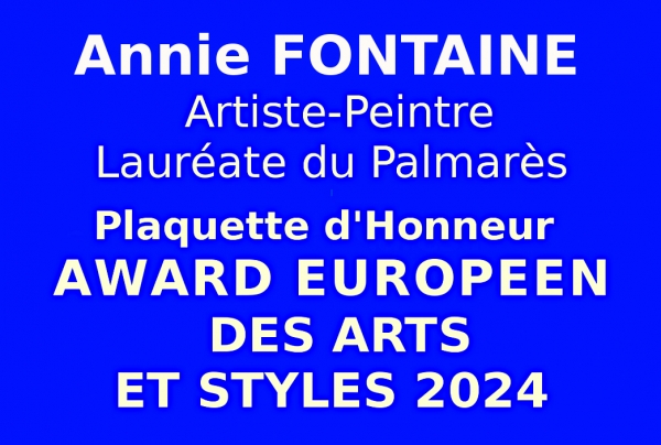 Lors de l''Événementiel concours artistique organisé par les Éditions EDMC-Europe, le Comité du Jury a attribué la Plaquette d'Honneur avec Award Européen des Arts et Styles 2024 à l'artiste peintre Annie FONTAINE lauréate du Palmarès 