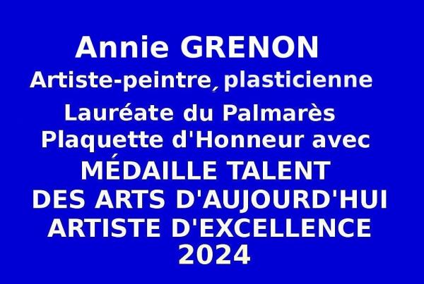 Annie GRENON, artiste peintre plasticienne à participé à l’Événementiel-concours des Talents des Arts d'Aujourd'hui - Artistes d'Excellence 2024. A l'issue d'une sélection au plan national, le Comité du Jury a distingué l'éminente créatrice. 