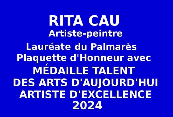 Événementiel-Concours Été 2024 des Éditions des musées et de la culture EDMC Europe. L'artiste peintre Rita CAU, lauréate issue des sélections nationales obtient la Plaquette d'Honneur avec Médaille de Talent des Arts d'Aujourd'hui Artiste d'Excellence