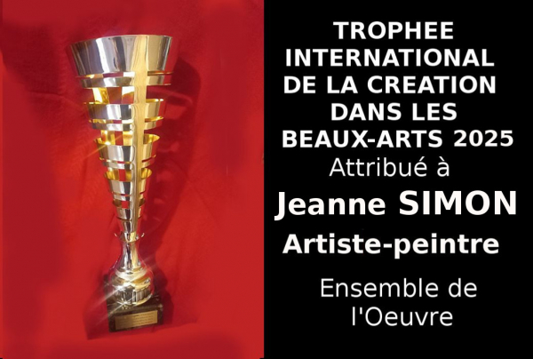 Trophée International de la Création dans les Beaux-Arts 2025 attribué à Jeanne SIMON, artiste peintre belge, Lauréate du Palmarès lors de l'événementiel concours international des Éditions des musées et de la culture EDMC-Europe.