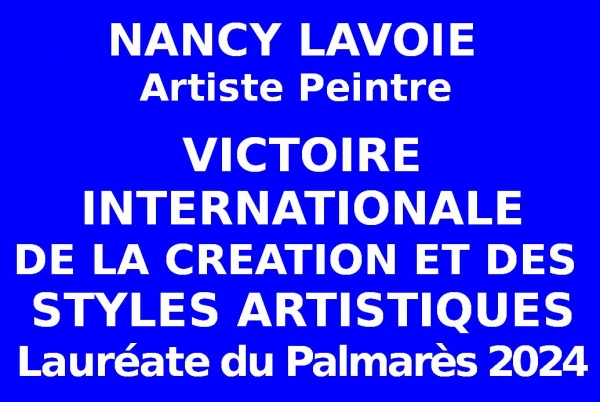 L'artiste peintre Nancy LAVOIE sélectionnée internationale admise au concours des IIèmes Victoires Internationales de la Création et des Styles Artistiques 2024. Lauréate du Palmarès. Événementiel des Éditions des musées et de la culture EDMC-Europe
