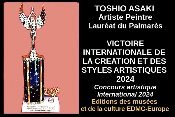 Peintre de talent, Toshio ASAKI, a été honoré par le Comité du Jury qui lui a attribué à l'issue des  sélections internationales une Victoire Internationale de la Création et des Styles Artistiques 2024,  l'admettant au titre du Lauréat du Palmarès 2024