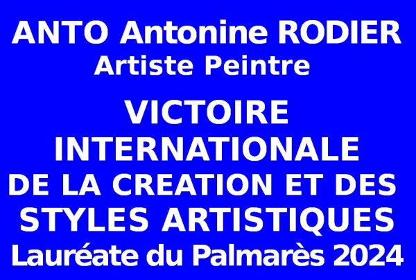 Lors de l'Evénementiel-concours des Victoires Internationales de la Création et des Styles Artistiques , organisé par les Éditions des musées et de la culture EDMC-Europe,l'artiste peintre ANTO, Antonine Rodier, obtient avec succès l'admission au Palmarès
