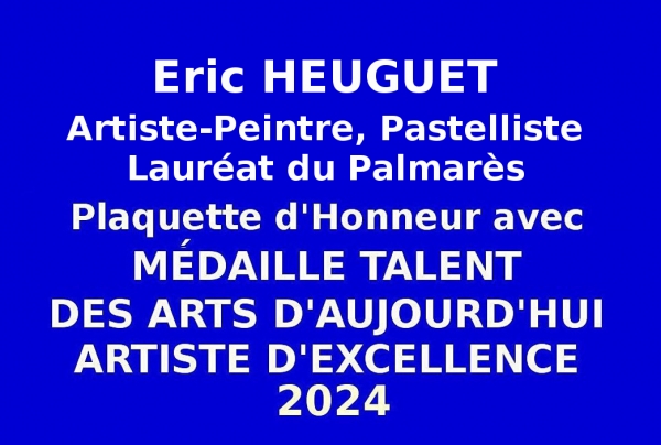 Issu de double sélection nationale et internationale l'artiste-peintre pastelliste Eric HEUGUET admis Lauréat du Palmarès, Talent des Arts d'Aujourd'hui Artiste d'Excellence à l’Événementiel concours des Éditions des musées et de la culture EDMC-Europe.