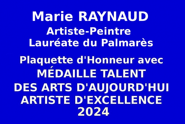 L'Événementiel-concours des Éditions des musées et de la culture EDMC-Europe à vu l'admission de Marie RAYNAUD, artiste peintre, en qualité de Lauréate du Palmarès 2024 distinguée de la Médaille de Talent des Arts d'Aujourd'hui Artiste d'Excellence.  