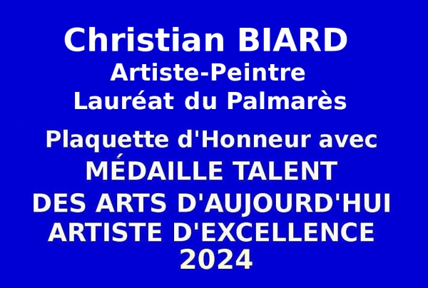 A l'issue du concours des Éditions des musées et de la culture EDMC-Europe, l'artiste peintre Christian BIARD, Lauréat du Palmarès 2024, obtient la Plaquette d'Honneur avec Médaille de Talent des Arts d'Aujourd'hui Artiste d'Excellence