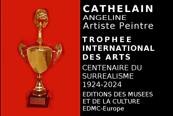 La peinture d'Angeline CATHELAIN, traduit une esthétique narrative, imaginative, emplie de poésie. Dans le contexte du Centenaire du Surréalisme 1924-2024 le Trophée international des Arts attribué par le Comité du Jury, a remarqué son surréalisme lyrique