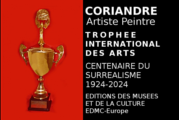 Attribution Trophée International des Arts Centenaire du Surréalisme 1924-2024 par le Comité du Jury à l'artiste peintre CORIANDRE. Son surréalisme à tendance abstraite traduit l'étrangeté des émotions intérieures et des représentations de l'inconscient