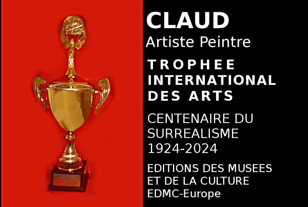 Lors de Événementiel concours, le Comité du Jury a remarqué le talent de haut niveau de l'artiste peintre CLAUD, et sa créativité novatrice, lui attribuant le Trophée International des Arts, Centenaire du Surréalisme, Lauréate du Palmarès  