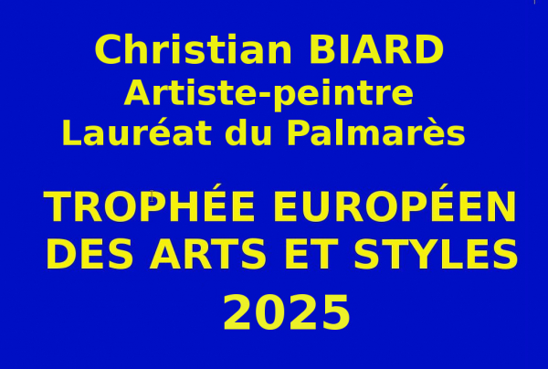 Christian BIARD, artiste peintre lauréat du concours des Trophées Européens des Arts et Styles organisé par les Éditions des musées et de la Culture EDMC-Europe. Son style et talent ont convaincu le Jury qui a distingué l'artiste et l'ensemble de l'Oeuvre