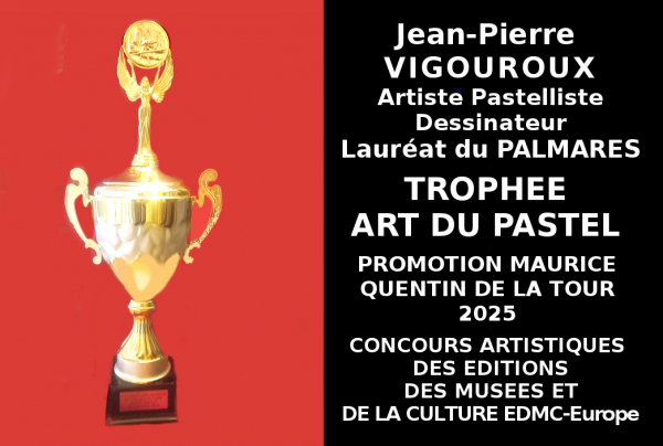 Lors de l’Événementiel concours Art du Pastel Promotion Quentin de La Tour 2025 le Comité du Jury à l'issue des sélections nationales à admis au Palmarès Jean-Pierre VIGOUROUX et lui a attribué le Trophée Art du Pastel.