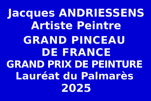 L'artiste peintre Jacques ANDRIESSENS,issu des sélections nationales obtient le Grand Prix de Peinture 2025, Lauréat du Palmarès,titré Grand Pinceau de France, au concours des Éditions des musées et de la culture EDMC-Europe.