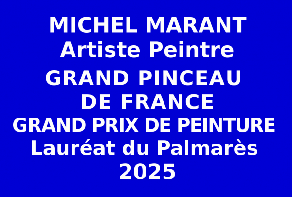 Succès pour le peintre Michel MARANT, avec l'obtention du Grand Prix de Peinture, il rejoint l'élite nationale des Grands Pinceaux de France, lauréat du Palmarès 2025 au concours des Éditions des musées et de la culture EDMC-Europe. 
