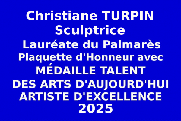 Christiane TURPIN, sculptrice, a obtenu lors des sélections nationales la Plaquette d'Honneur avec Médaille de Talent des Arts d'Aujourd' hui Artiste d'Excellence 2025 au concours des Éditions des musées et de la culture EDMC-Europe.