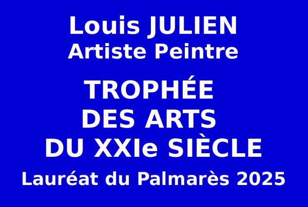 Louis JULIEN artiste peintre (Québec-Can.) a réussi aux sélections internationales et obtenu le Trophée des Arts du XXIe siècle.  Cette distinction consacre cet artiste expérimenté qui crée une nouvelle approche esthétique dans l'art pictural.  
