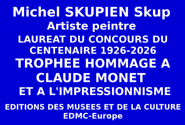 Michel SKUPIEN a réussi le concours national du Centenaire, il a obtenu le Trophée du Centenaire de l'Hommage à Claude MONET 1926-2026 et à l'Impressionnisme lors de l'événement organisé par les Éditions des musées et de la culture EDMC-Europe.
