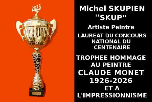 Le Trophée du Centenaire de l'Hommage au Peintre Claude MONET 1926 - 2026 et à l'Impressionnisme à été attribué à Michel SKUPIEN ''SKUP'' à l'issue du concours national du Centenaire organisé par les Éditions des musées et de la culture EDMC-Europe. 