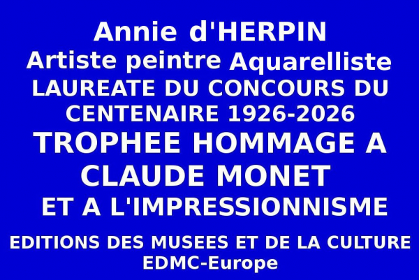 Annie d'HERPIN, aquarelliste, son univers floral a obtenu le Trophée du Centenaire de l'Hommage au peintre Claude MONET. Lauréate du Concours national du Centenaire des Éditions des musées et de la culture EDMC- Europe.