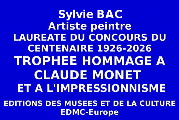 Succès pour l'artiste peintre Sylvie BAC, Lauréate du Concours national du Centenaire lors de l'Hommage au Peintre Claude MONET et à l'Impressionnisme, organisé par les Éditions des musées et de la culture EDMC-Europe.