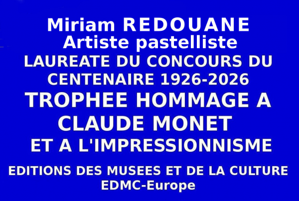 A l'issue du concours national, le Trophée du Centenaire Hommage à Claude MONET 1926-2026 et à l'Impressionnisme, décerné par les Éditions des musées et de la culture EDMC-Europe, est allé au talent de la pastelliste lauréate Miriam REDOUANE.