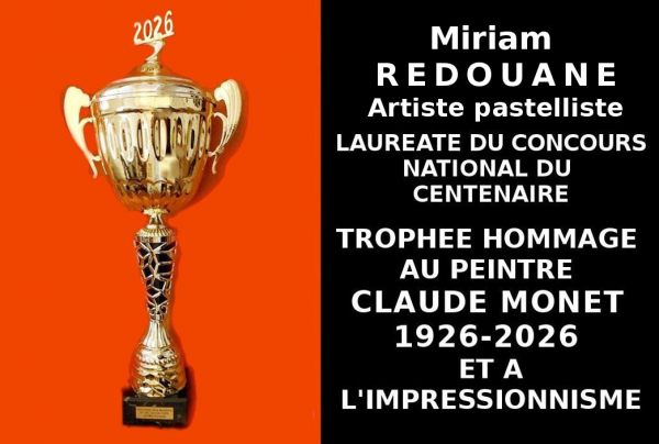 Le Trophée du Centenaire Hommage à Claude MONET et à l'Impressionnisme a été attribué à Miriam REDOUANE, pastelliste lauréate nationale du Concours. Son style, sa palette et la lumière intemporelle de ses œuvres ont convaincu le Comité du Jury.  