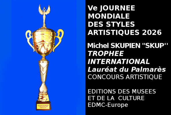La Ve Journée Mondiale des Styles Artistiques 2026 a admis à l'issue du concours le peintre Michel SKUPIEN ''SKUP'', Lauréat du Palmarès avec l'attribution du Trophée International. Un artiste rare, dont la peinture naît de la Nature.
