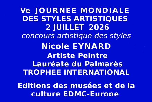 La Ve Journée Mondiale des Styles Artistiques 2026 pour la 5ème année consécutive s'est tenue  le 02 Juillet 2026. Les œuvres et le style de Nicole EYNARD on été remarqués,  l'artiste peintre à obtenu le Trophée International de cette Ve Journée.	