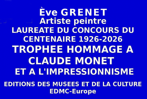 Lors du concours national Ève GRENET artiste peintre obtient le Trophée du Centenaire Hommage à Claude MONET 1920-2026  et à l'impressionnisme décerné à la brillante lauréate par les Éditions des musées et de la culture EDMC-Europe.