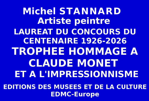 Michel STANNARD, Artiste peintre, Lauréat du Concours national du Centenaire s'est vu décerner le Trophée du Centenaire Hommage au peintre Claude MONET et à l'Impressionnisme, par les Éditions des musées et de la culture EDMC-Europe.