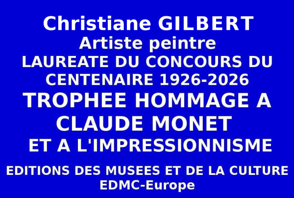 Artiste peintre, lauréate nationale du concours des Editions des musées et de la culture, Christiane GILBERT, a obtenu l'attribution du Trophée du Centenaire Hommage au peintre Claude Monet et à l'Impressionnisme. 