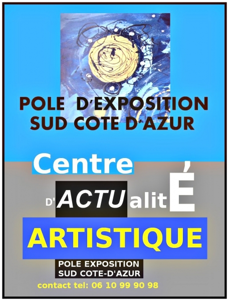 LE POLE EXPOSITION SUD COTE D'AZUR Centre d'Actualité artistique