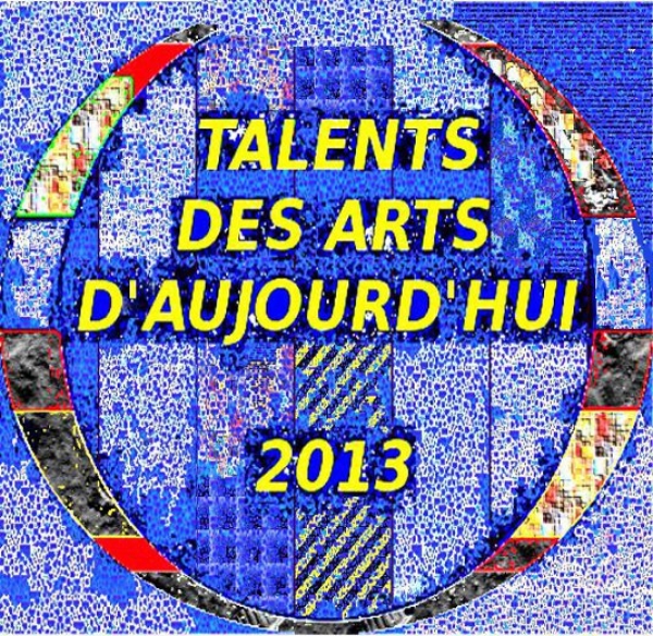 EXPOSITIONS ARTISTES  D'EXCELLENCE TALENTS DES ARTS D'AUJOURD'HUI