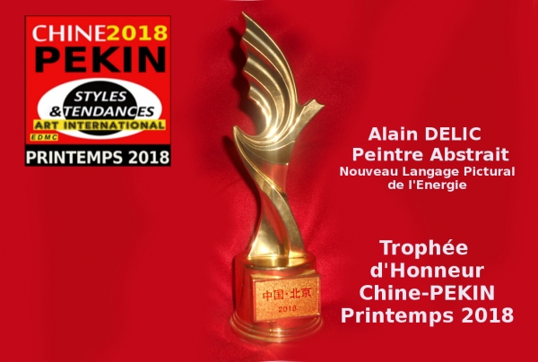 Chine - Palmarès Styles et Tendances dans l'Art International PEKIN Printemps 2018 - Trophée d'Honneur Chine PEKIN 2018 attribué à Alain DELIC pour sa recherche sur l'Esthétique de l'Energie