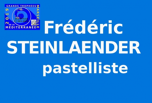 Grands Trophées de la Méditerranée des Styles et des Arts MARSEILLE 2019 - (EDMC) Frédéric STEINLAENDER, maître-pastelliste