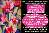 ■ Dans le cadre des Victoires Internationales de la Création et des Styles Artistiques 2020  s'est tenu l'HOMMAGE PICTURAL INTERNATIONAL A L'AQUARELLE FLORALE ET A BLANCHE ODIN 2020 CANNES Côte-d'Azur 