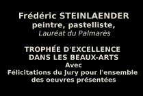 Frédéric STEINLAENDER, peintre, pastelliste, Lauréat du Palmarès, a obtenu le Trophée d'Excellence dans les Beaux-Arts 2021 Avec les félicitations du Jury.