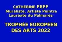 Catherine FEFF, muraliste, artiste peintre, Lauréate du Palmarès des Trophées Européens des Arts 2022