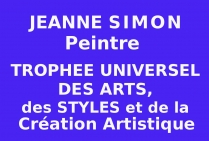 Jeanne SIMON, peintre, a obtenu le Trophée Universel des Arts, des Styles et de la Création Artistique. Présentation Universelle Numérique.