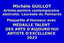 Michèle GUILLOT artiste-peintre contemporaine abstraite, Lauréate du Palmarès, Médaille Talent des Arts d'Aujourd'Hui, Artiste d'Excellence 2023