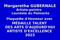 Margaretha GUBERNALE artiste-peintre Lauréate du Palmarès a obtenu la Médaille Talent des Arts d'Aujourd'hui Artiste d'Excellence 2023