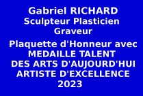 Gabriel RICHARD, artiste contemporain, sculpteur, plasticien, graveur, Lauréat du Palmarès, a obtenu la Médaille de Talent des Arts d'Aujourd'hui - Artiste d'Excellence 2023