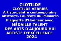 CLOTILDE, artiste-peintre contemporaine abstraite , Lauréate du Palmarès à obtenu la Plaquette d'Honneur avec Médaille Talent des Arts d'Aujourd'hui Artiste d'Excellence 2024 