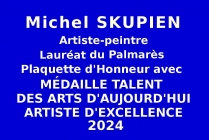 Michel SKUPIEN, artiste-peintre, Lauréat du Palmarès, a obtenu la Plaquette d'Honneur avec Médaille de Talent des Arts d'Aujourd'hui - Artiste d'Excellence 2024.