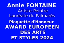 Lors de l''Événementiel concours artistique organisé par les Éditions EDMC-Europe, le Comité du Jury a attribué la Plaquette d'Honneur avec Award Européen des Arts et Styles 2024 à l'artiste peintre Annie FONTAINE lauréate du Palmarès 